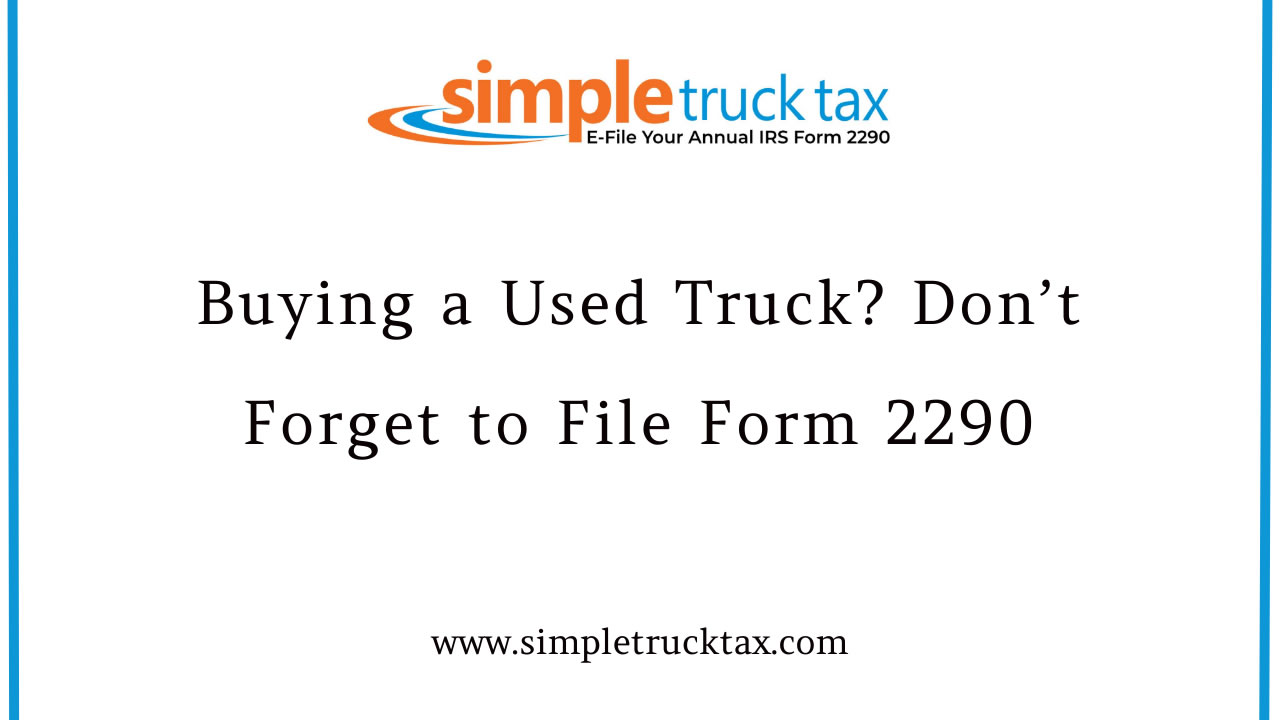 Buying a Used Truck? Don’t Forget to File Form 2290